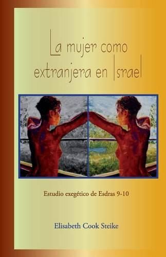 Cover image for La mujer como extranjera en Israel: Estudio exegetico de Esdras 9-10