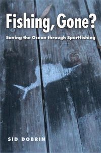 Cover image for Fishing, Gone?: Saving the Ocean through Sportfishing