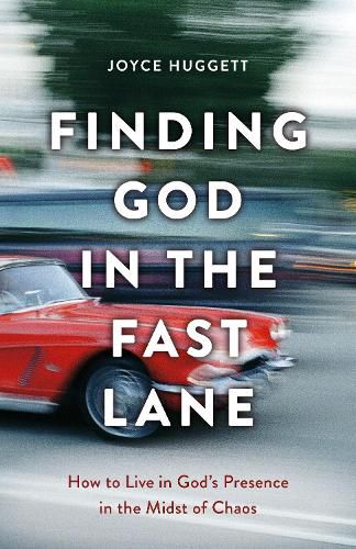 Cover image for Finding God in the Fast Lane: How to Live in God's Presence in the Midst of Chaos