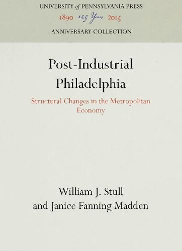 Post-Industrial Philadelphia: Structural Changes in the Metropolitan Economy