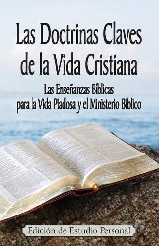 Las Doctrinas Claves de la Vida Cristiana (Edicion de Estudio Personal): Las Ensenanzas Biblicas para la Vida Piadosa y el Ministerio Biblico