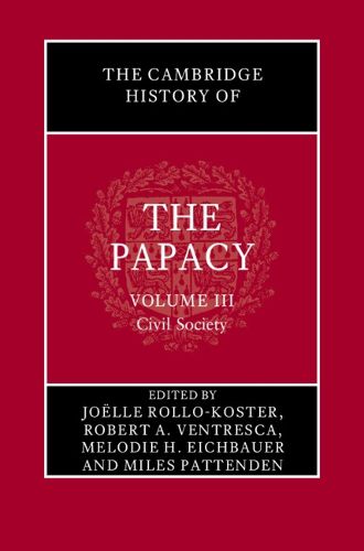 Cover image for The Cambridge History of the Papacy: Volume 3, Civil Society