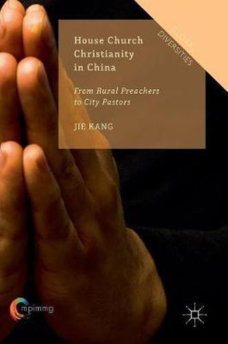 Cover image for House Church Christianity in China: From Rural Preachers to City Pastors