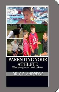 Cover image for Parenting your athlete: What every parent should know!