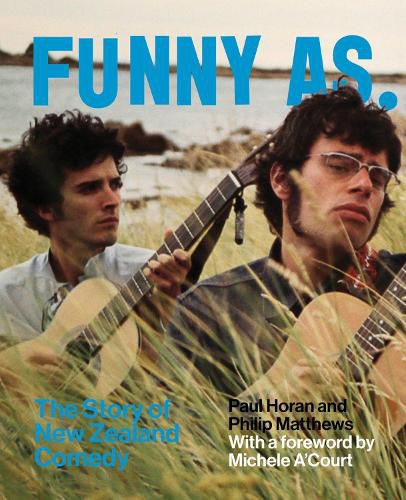 Cover image for Funny As: The Story of New Zealand Comedy