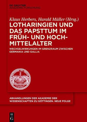 Cover image for Lotharingien Und Das Papsttum Im Fruh- Und Hochmittelalter: Wechselwirkungen Im Grenzraum Zwischen Germania Und Gallia