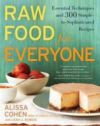 Cover image for Raw Food for Everyone: Essential Techniques and 300 Simple-to-Sophisticated  Recipes