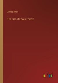 Cover image for The Life of Edwin Forrest