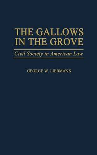 Cover image for The Gallows in the Grove: Civil Society in American Law