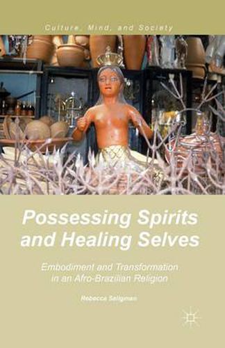 Cover image for Possessing Spirits and Healing Selves: Embodiment and Transformation in an Afro-Brazilian Religion