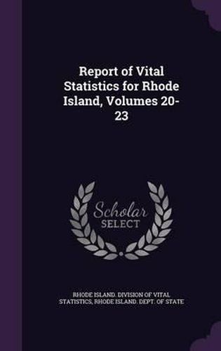 Cover image for Report of Vital Statistics for Rhode Island, Volumes 20-23