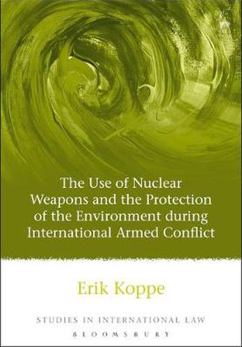 Cover image for The Use of Nuclear Weapons and the Protection of the Environment during International Armed Conflict