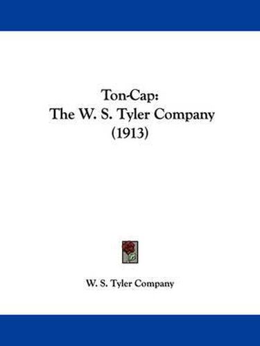 Cover image for Ton-Cap: The W. S. Tyler Company (1913)