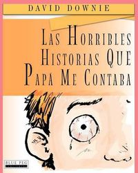 Cover image for Las Horribles Historias Que Papa Me Contaba
