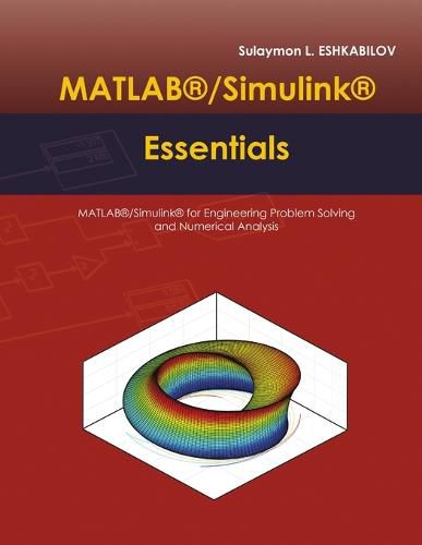 Cover image for MATLAB(R)/Simulink(r) Essentials: MATLAB(R)/Simulink(r) for Engineering Problem Solving and Numerical Analysis