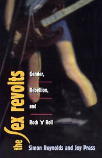 Cover image for The Sex Revolts: Gender, Rebellion, and Rock 'n' Roll