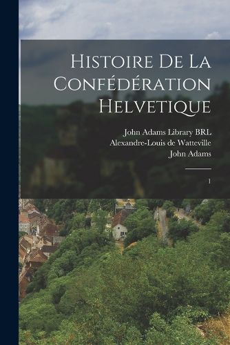 Cover image for Histoire de la confederation Helvetique