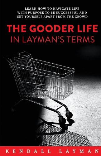 Cover image for The Gooder Life in Layman's Terms