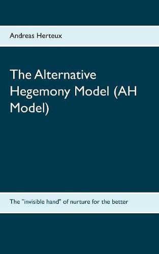 The Alternative Hegemony Model (AH Model): The invisible hand of nurture for the better