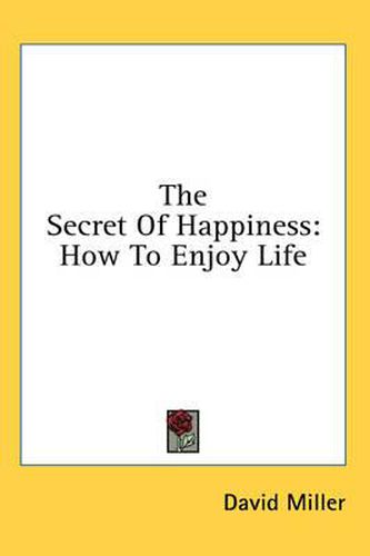 Cover image for The Secret of Happiness: How to Enjoy Life