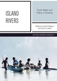 Cover image for Island Rivers: Fresh Water and Place in Oceania