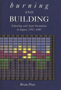 Cover image for Burning and Building: Schooling and State Formation in Japan, 1750-1890