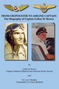 Cover image for From Cropduster to Airline Captain the Biography of Captain Leroy H. Brown