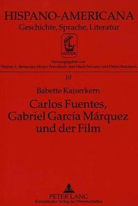 Cover image for Carlos Fuentes, Gabriel Garcia Marquez Und Der Film: Kritische Untersuchung Zur Geschichte Und Phaenomenologie Des Films in Der Literatur