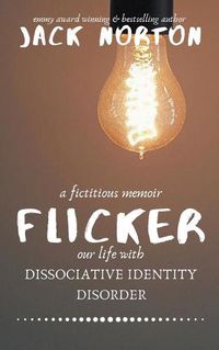 Cover image for Flicker: A Fictitious Memoir of Our Life with Dissociative Identity Disorder