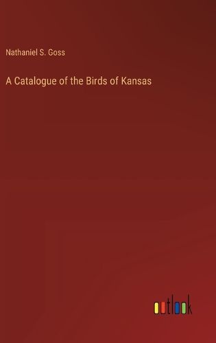 A Catalogue of the Birds of Kansas