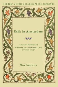 Cover image for Exile in Amsterdam: Saul Levi Morteira's Sermons to a Congregation of  New Jews