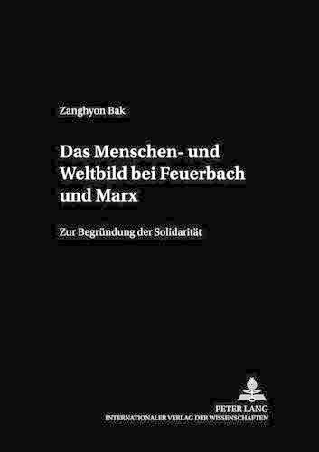 Cover image for Das Menschen- Und Weltbild Bei Feuerbach Und Marx: Zur Begruendung Der Solidaritaet