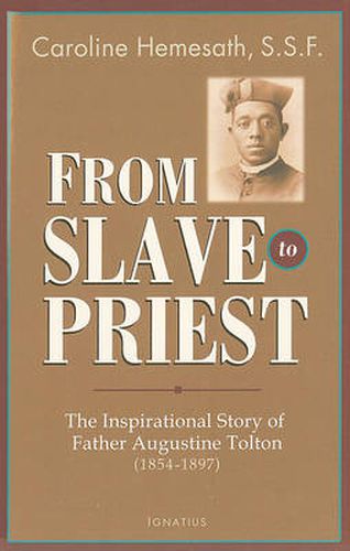 Cover image for From Slave to Priest: The Inspirational Story of Father Augustine Tolton (1854-1897)
