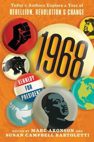 Cover image for 1968: Today's Authors Explore a Year of Rebellion, Revolution, and Change