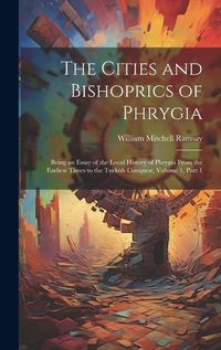 Cover image for The Cities and Bishoprics of Phrygia