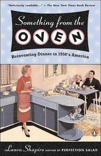 Cover image for Something from the Oven: Reinventing Dinner in 1950s America