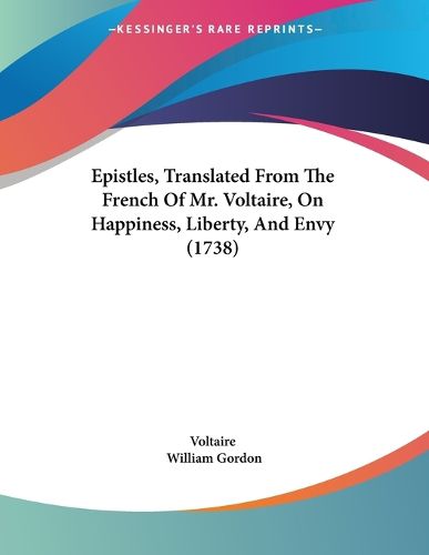 Cover image for Epistles, Translated from the French of Mr. Voltaire, on Happiness, Liberty, and Envy (1738)
