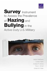 Cover image for Survey Instrument to Assess the Prevalence of Hazing and Bullying in the Active-Duty U.S. Military