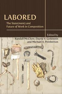 Cover image for Labored: The State(ment) and Future of Work in Composition