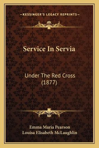 Service in Servia Service in Servia: Under the Red Cross (1877) Under the Red Cross (1877)