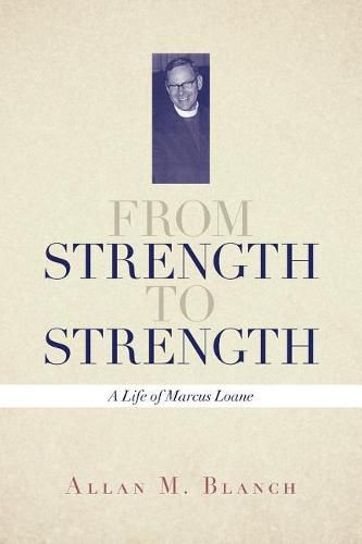 Cover image for From Strength to Strength: A Life of Marcus Loane