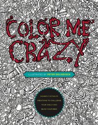 Cover image for Color Me Crazy: Insanely Detailed Creations to Challenge Your Skills and Blow Your Mind