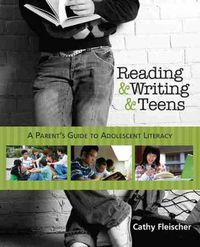 Cover image for Reading and Writing and Teens: A Parent's Guide to Adolescent Literacy
