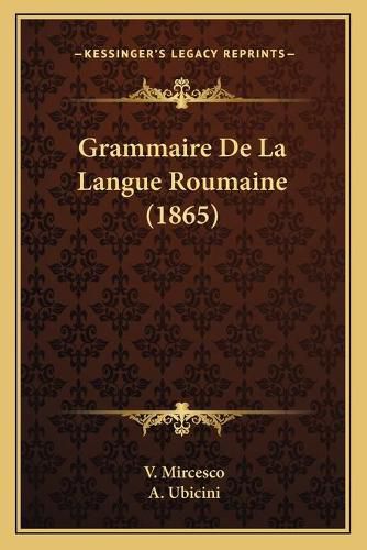 Cover image for Grammaire de La Langue Roumaine (1865)