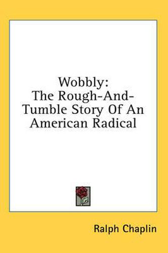 Cover image for Wobbly: The Rough-And-Tumble Story of an American Radical