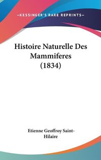 Cover image for Histoire Naturelle Des Mammiferes (1834)