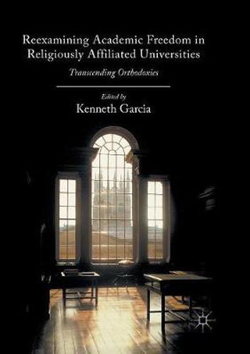 Cover image for Reexamining Academic Freedom in Religiously Affiliated Universities: Transcending Orthodoxies