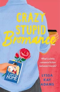 Cover image for Crazy Stupid Bromance: The Bromance Book Club returns with an unforgettable friends-to-lovers rom-com!