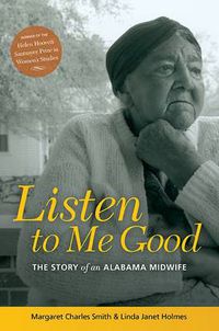 Cover image for Listen to Me Good: The Life Story of an Alabama Midwife