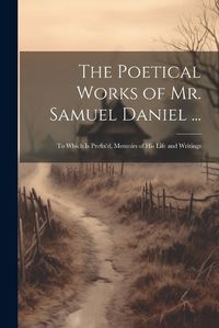 Cover image for The Poetical Works of Mr. Samuel Daniel ...